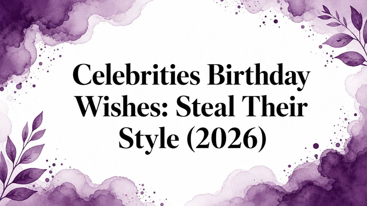 Celebrities Birthday Wishes: Steal Their Style (2026)