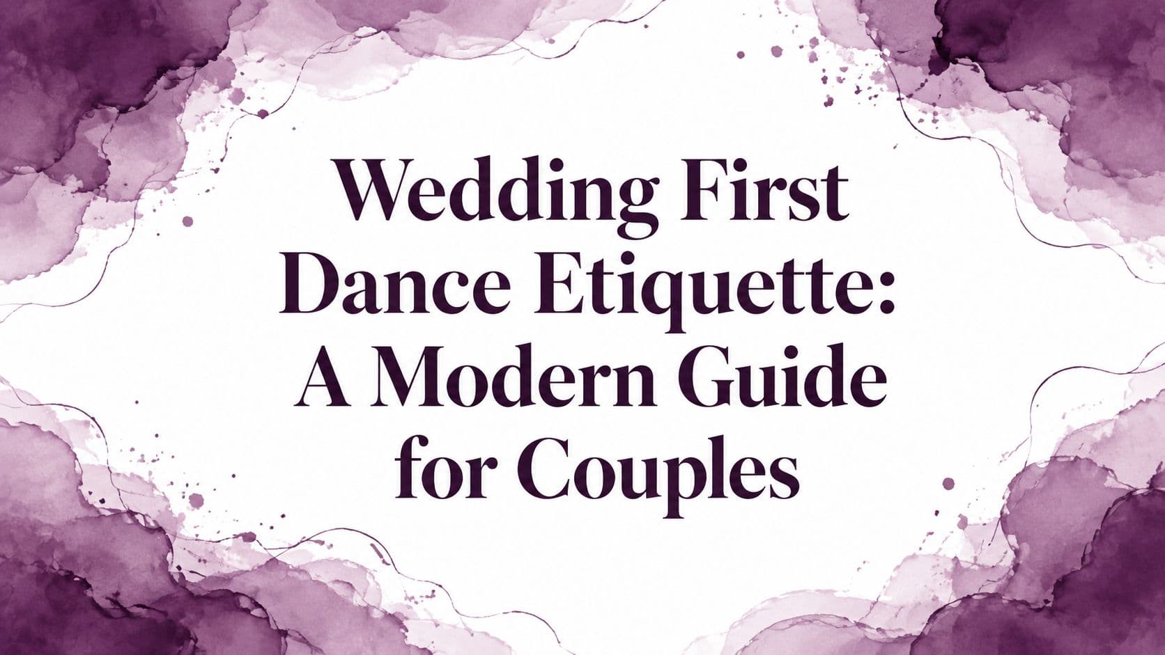 Wedding First Dance Etiquette: A Modern Guide for Couples