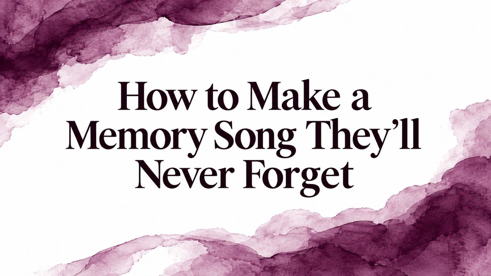 How to Make a Memory Song They'll Never Forget